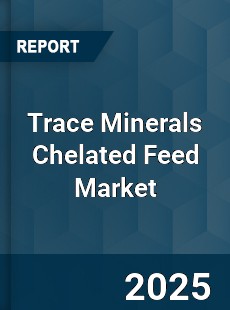 Global Trace Minerals Chelated Feed Market