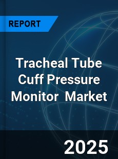 Global Tracheal Tube Cuff Pressure Monitor Industry