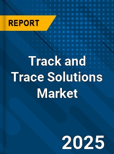 Global Track and Trace Solutions Market