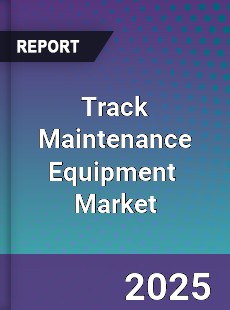 Global Track Maintenance Equipment Industry
