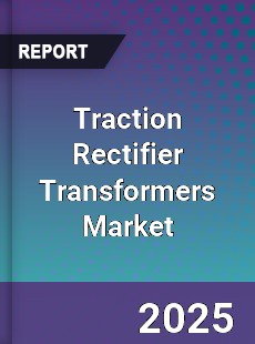 Traction Rectifier Transformers Global Market