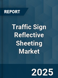 Traffic Sign Reflective Sheeting Market