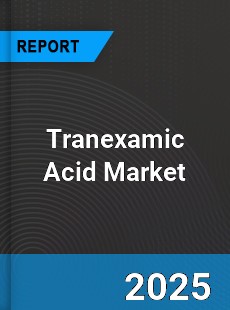 COVID 19 Outbreak Global Tranexamic Acid Industry