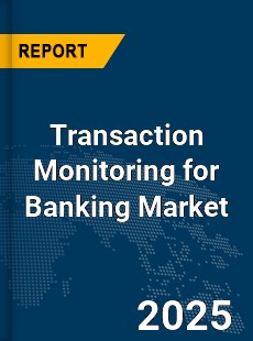 Global Transaction Monitoring for Banking Market