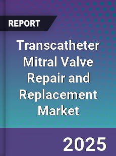 Global Transcatheter Mitral Valve Repair and Replacement Market