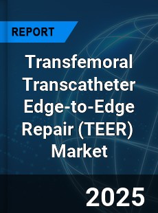 Global Transfemoral Transcatheter Edge to Edge Repair Industry