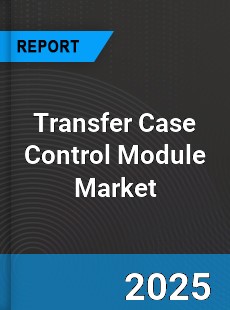 Transfer Case Control Module Market