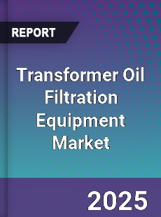 Transformer Oil Filtration Equipment Market
