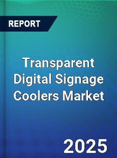 Global Transparent Digital Signage Coolers Market