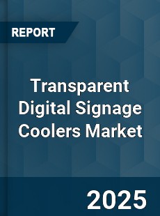 Global Transparent Digital Signage Coolers Market