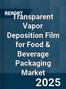 Transparent Vapor Deposition Film for Food amp Beverage Packaging Market