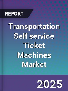 Transportation Self service Ticket Machines Market