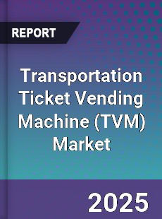 Global Transportation Ticket Vending Machine Market