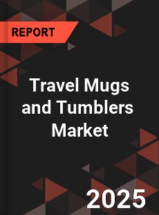 Global Travel Mugs and Tumblers Professional Survey Report