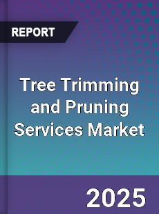 Tree Trimming and Pruning Services Market