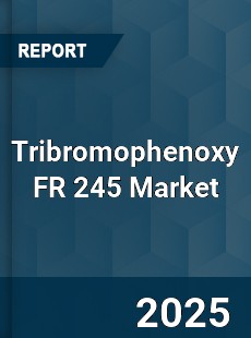 Tribromophenoxy FR 245 Market