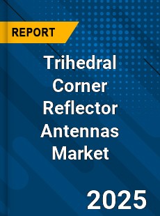 Global Trihedral Corner Reflector Antennas Market