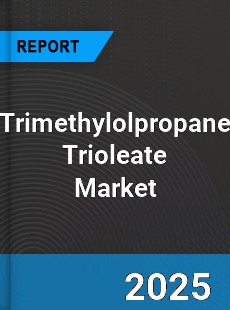 Global Trimethylolpropane Trioleate Market