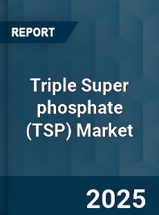 Triple Super phosphate Global Market