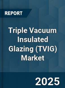Triple Vacuum Insulated Glazing Market