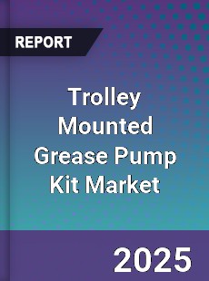 Trolley Mounted Grease Pump Kit Market