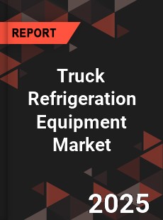 Global Truck Refrigeration Equipment Market