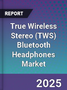 Global True Wireless Stereo Bluetooth Headphones Market
