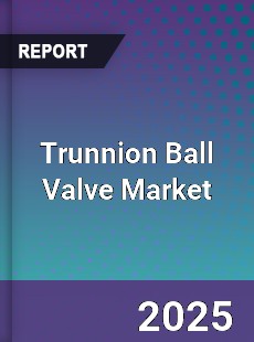 Trunnion Ball Valve Market