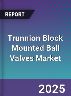 Trunnion Block Mounted Ball Valves Market