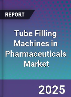Global Tube Filling Machines in Pharmaceuticals Market