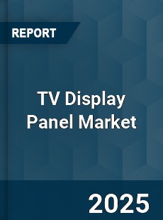 Global TV Display Panel Market