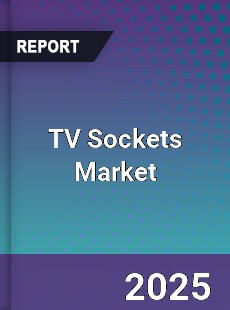 TV Sockets Market Industry Size Emerging Trends Growth