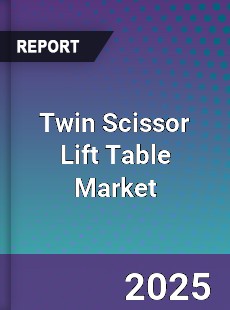 Twin Scissor Lift Table Market
