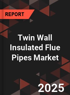 Twin Wall Insulated Flue Pipes Market