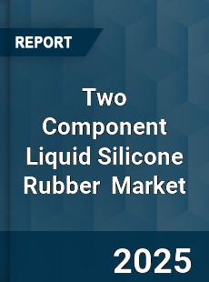 Global Two Component Liquid Silicone Rubber Industry