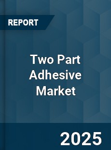 Global Two Part Adhesive Market