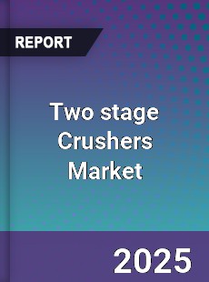 Two stage Crushers Market