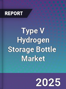 Global Type V Hydrogen Storage Bottle Industry