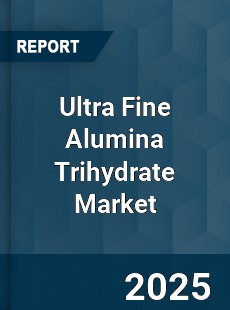 Global Ultra Fine Alumina Trihydrate Market