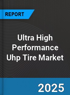 Ultra High Performance Uhp Tire Global Market