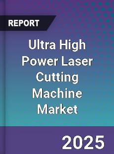 Ultra High Power Laser Cutting Machine Market