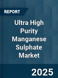 Ultra High Purity Manganese Sulphate Market