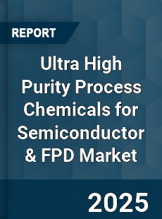 Ultra High Purity Process Chemicals for Semiconductor amp FPD Market