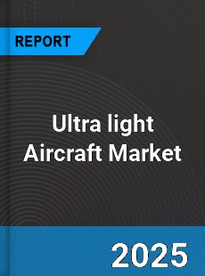 Global Ultra light Aircraft Market