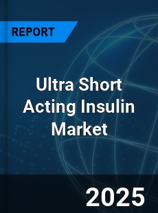 Ultra Short Acting Insulin Market