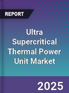 Ultra Supercritical Thermal Power Unit Global Market