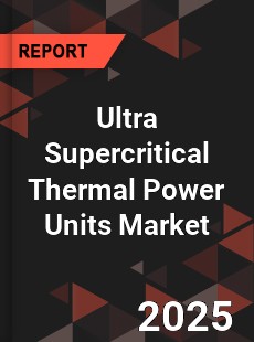 COVID 19 Outbreak Global Ultra Supercritical Thermal Power Units Industry