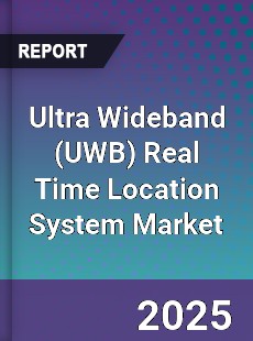 Ultra Wideband Real Time Location System Market