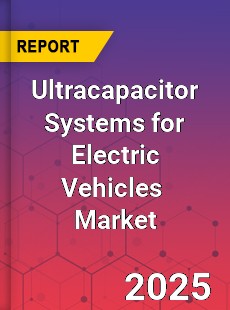 Global Ultracapacitor Systems for Electric Vehicles Industry