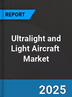 Global Ultralight and Light Aircraft Market